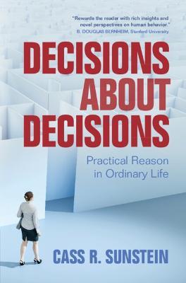 Decisions about Decisions: Practical Reason in Ordinary Life - Cass R. Sunstein - cover