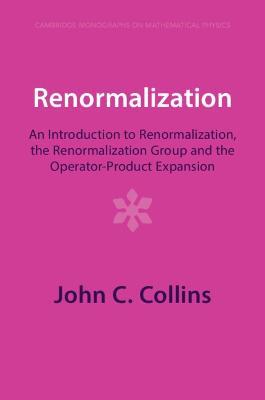 Renormalization: An Introduction to Renormalization, the Renormalization Group and the Operator-Product Expansion - John C. Collins - cover