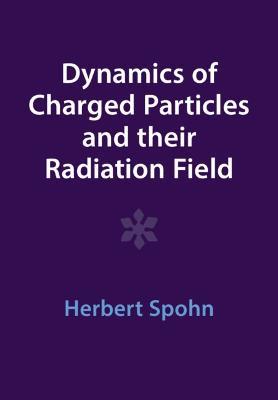 Dynamics of Charged Particles and their Radiation Field - Herbert Spohn - cover