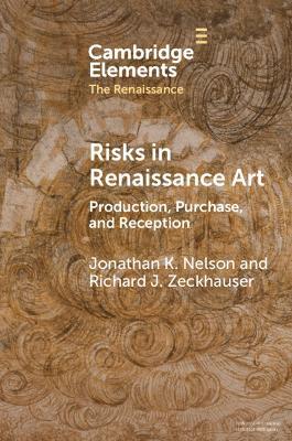 Risks in Renaissance Art: Production, Purchase, and Reception - Jonathan K. Nelson,Richard J. Zeckhauser - cover