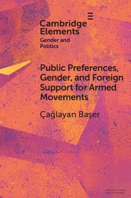 Public Preferences, Gender, and Foreign Support for Armed Movements - Çağlayan Başer - cover