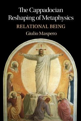 The Cappadocian Reshaping of Metaphysics: Relational Being - Giulio Maspero - cover