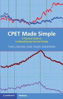 CPET Made Simple: A Practical Guide to Cardiopulmonary Exercise Testing - Tom Lawson,Helen Anderson - cover