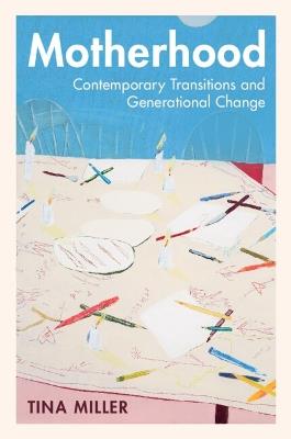Motherhood: Contemporary Transitions and Generational Change - Tina Miller - cover