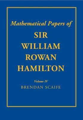 The Mathematical Papers of Sir William Rowan Hamilton: Volume 4: Geometry, Analysis, Astronomy, Probability and Finite Differences, Miscellaneous - William Rowan Hamilton - cover