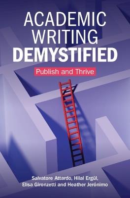 Academic Writing Demystified: Publish and Thrive - Salvatore Attardo,Hilal Ergül,Elisa Gironzetti - cover