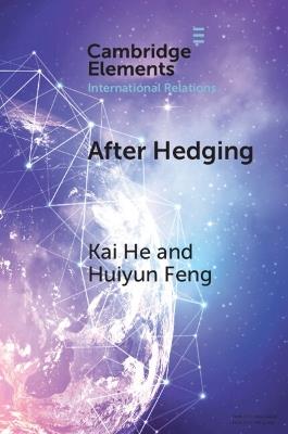 After Hedging: Hard Choices for the Indo-Pacific States Between the US and China - Kai He,Huiyun Feng - cover