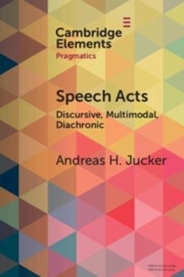 Speech Acts: Discursive, Multimodal, Diachronic - Andreas H. Jucker - cover
