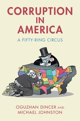 Corruption in America: A Fifty-Ring Circus - Oguzhan Dincer,Michael Johnston - cover