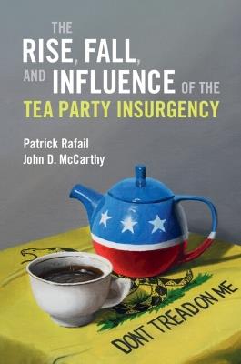 The Rise, Fall, and Influence of the Tea Party Insurgency - Patrick Rafail,John D. McCarthy - cover