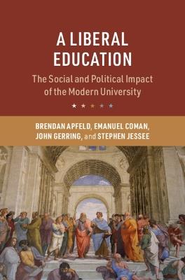 A Liberal Education: The Social and Political Impact of the Modern University - Brendan Apfeld,Emanuel Coman,John Gerring - cover