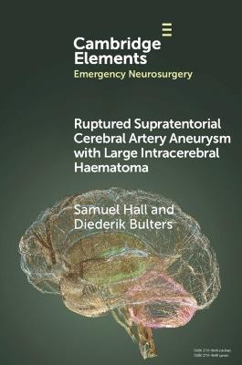 Ruptured Supratentorial Cerebral Artery Aneurysm with Large Intracerebral Haematoma - Samuel Hall,Diederik Bulters - cover