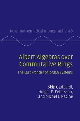 Albert Algebras over Commutative Rings: The Last Frontier of Jordan Systems - Skip Garibaldi,Holger P. Petersson,Michel L. Racine - cover