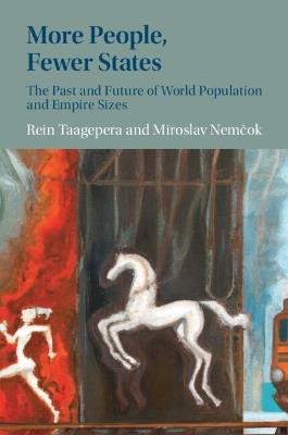 More People, Fewer States: The Past and Future of World Population and Empire Sizes - Rein Taagepera,Miroslav Nemcok - cover