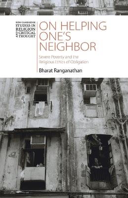 On Helping One's Neighbor: Severe Poverty and the Religious Ethics of Obligation - Bharat Ranganathan - cover