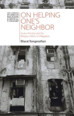 On Helping One's Neighbor: Severe Poverty and the Religious Ethics of Obligation - Bharat Ranganathan - cover
