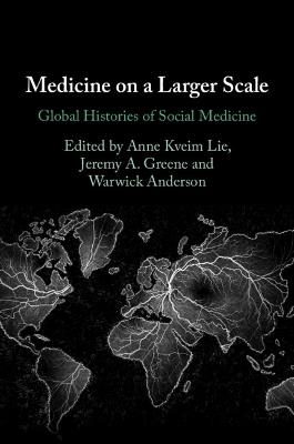Medicine on a Larger Scale: Global Histories of Social Medicine - cover