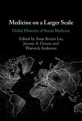 Medicine on a Larger Scale: Global Histories of Social Medicine - cover