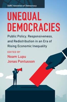 Unequal Democracies: Public Policy, Responsiveness, and Redistribution in an Era of Rising Economic Inequality - cover