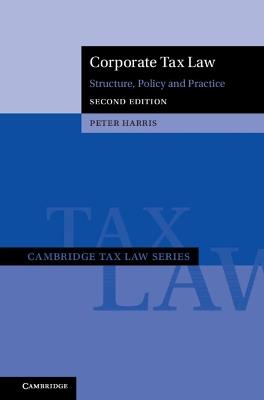 Corporate Tax Law: Structure, Policy and Practice - Peter Harris - cover