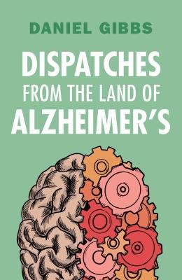 Dispatches from the Land of Alzheimer's - Daniel Gibbs - cover