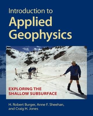 Introduction to Applied Geophysics: Exploring the Shallow Subsurface - H. Robert Burger,Anne F. Sheehan,Craig H. Jones - cover