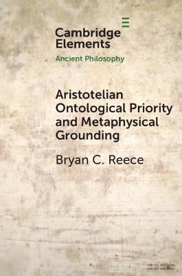 Aristotelian Ontological Priority and Metaphysical Grounding - Bryan C. Reece - cover