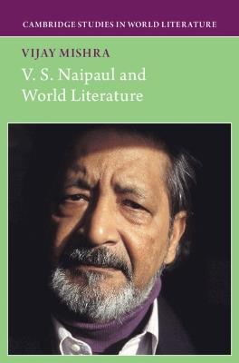 V. S. Naipaul and World Literature - Vijay Mishra - cover