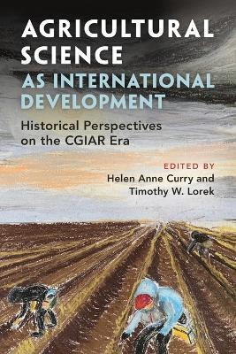 Agricultural Science as International Development: Historical Perspectives on the CGIAR Era - cover