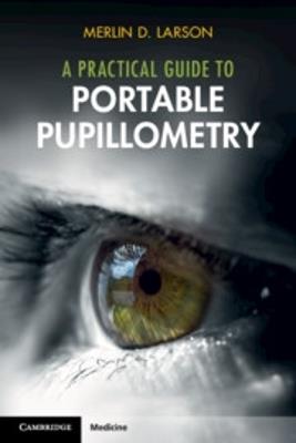 A Practical Guide to Portable Pupillometry - Merlin D. Larson - cover