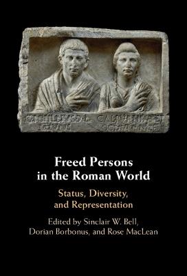 Freed Persons in the Roman World: Status, Diversity, and Representation - cover