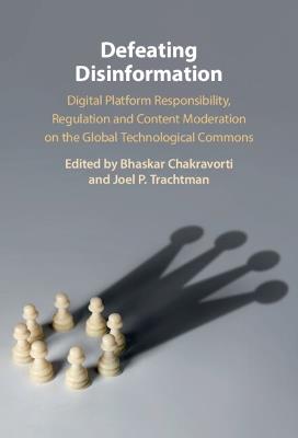 Defeating Disinformation: Digital Platform Responsibility, Regulation and Content Moderation on the Global Technological Commons - cover