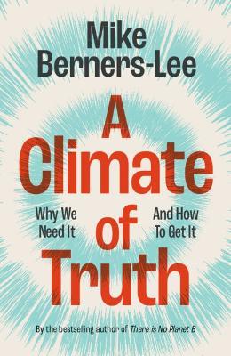 A Climate of Truth: Why We Need It and How To Get It - Mike Berners-Lee - cover