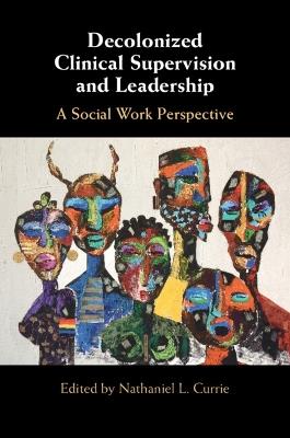 Decolonized Clinical Supervision and Leadership: A Social Work Perspective - cover