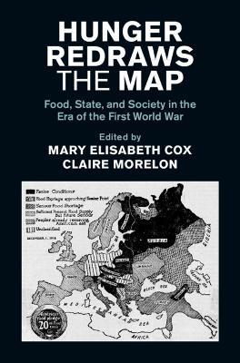 Hunger Redraws the Map: Food, State, and Society in the Era of the First World War - cover