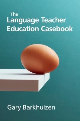 The Language Teacher Education Casebook - Gary Barkhuizen - cover