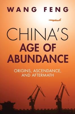 China's Age of Abundance: Origins, Ascendance, and Aftermath - Feng Wang - cover