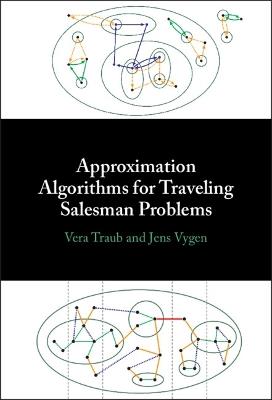 Approximation Algorithms for Traveling Salesman Problems - Vera Traub,Jens Vygen - cover