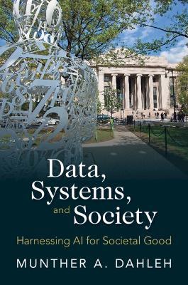Data, Systems, and Society: Harnessing AI for Societal Good - Munther A. Dahleh - cover