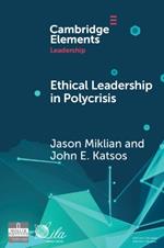 Ethical Leadership in Conflict and Crisis: Evidence from Leaders on How to Make More Peaceful, Sustainable, and Profitable Communities