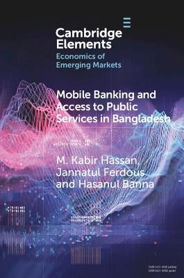Mobile Banking and Access to Public Services in Bangladesh: Influencing Issues and Factors - M. Kabir Hassan,Jannatul Ferdous,Hasanul Banna - cover