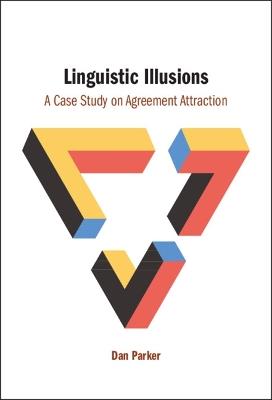 Linguistic Illusions: A Case Study on Agreement Attraction - Dan Parker - cover
