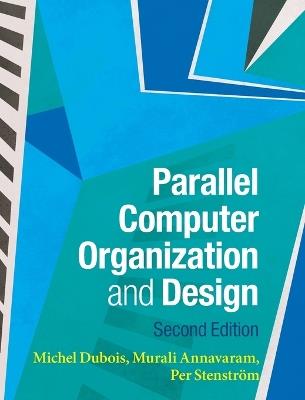 Parallel Computer Organization and Design - Michel Dubois,Murali Annavaram,Per Stenström - cover
