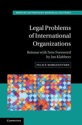 Legal Problems of International Organizations: Reissue with New Foreword by Jan Klabbers - Felice Morgenstern - cover