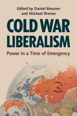 Cold War Liberalism: Power in a Time of Emergency - cover