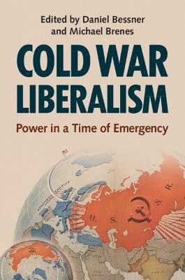 Cold War Liberalism: Power in a Time of Emergency - cover