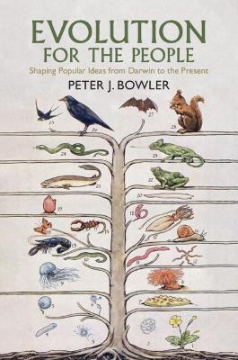 Evolution for the People: Shaping Popular Ideas from Darwin to the Present - Peter J. Bowler - cover