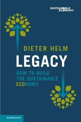 Legacy: How to Build the Sustainable Economy - Dieter Helm - cover