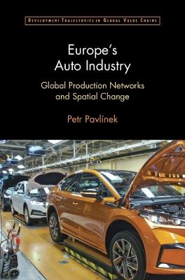 Europe's Auto Industry: Global Production Networks and Spatial Change - Petr Pavlínek - cover
