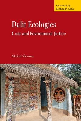 Dalit Ecologies: Caste and Environment Justice - Mukul Sharma - cover
